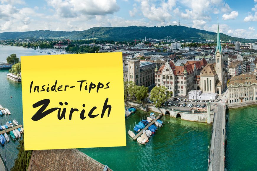 Insider Tipps in Zürich.