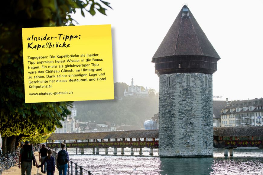 Zugegeben: Die Kapellbrücke als Insider-Tipp anpreisen heisst Wasser in die Reuss tragen. Ein mehr als gleichwertiger Tipp wäre das Château Gütsch, im Hintergrund zu sehen. Dank seiner einmaligen Lage und Geschichte hat dieses Restaurant und Hotel Kultpotenzial.